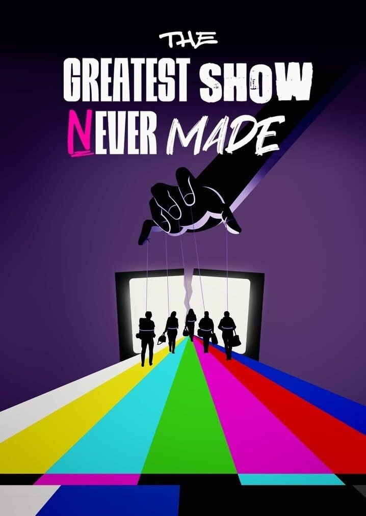 The Greatest Show Never Made